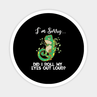 Im Sorry Did I Roll My Eyes Out Loud TShirt Chameleon Gift Magnet